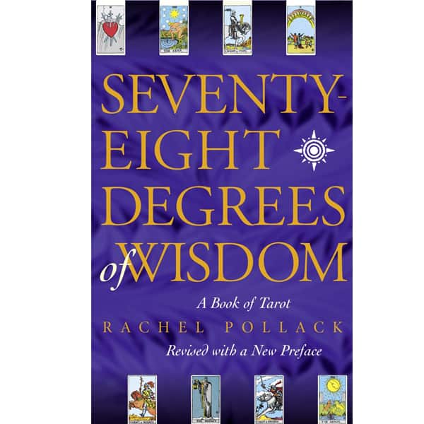 Seventy-Eight Degrees of Wisdom: A Book of Tarot